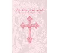 Avec Dieu, je dis merci!: Journal de gratitude chrétien