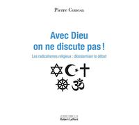 Avec Dieu, on ne discute pas ! - Les radicalismes religieux : désislamiser le débat: Les radicalismes religieux : désislamiser le débat