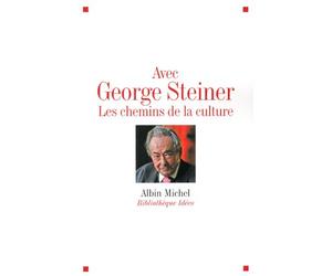 Avec George Steiner: Les chemins de la culture
