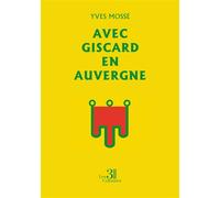 Avec Giscard en Auvergne - Yves Mossé - Trois Colonnes - broché - Essai