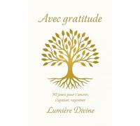 Avec gratitude: 90 jours pour s'ancrer, s'apaiser, rayonner