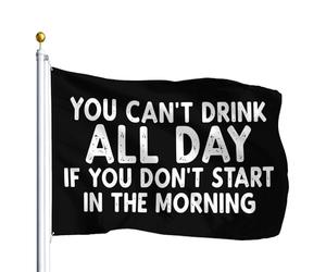 Avec Œillets Drapeau On Ne Peut Pas Boire Toute La Journée Si On Ne Commence Pas Le Matin Drapeaux Double Couture Bannière Extérieure Pour Restaurant Célébration Balcon 90X150Cm