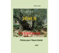 AVEC JÉSUS À GETHSÉMANI Prières