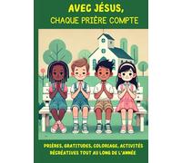 Avec Jésus, chaque prière compte: Prières, gratitude, activités récréatives tout au long de l'année