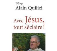 Avec Jésus, tout s'éclaire ! Pere Alain Quilici (Auteur)