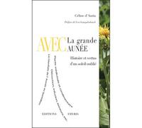 Avec la grande Aunée Histoire et vertus d'un soleil oublié - Céline D'Auria - Amyris Eds - broché - Guide