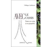 Avec le Cassis - Toutes ses vertus et ses propriétés - Philippe Andrianne - Amyris Eds - broché - Guide