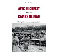 Avec le Christ dans les camps de Mao Mes vingt-cinq années dans le goulag chinois - Rose Hu - Clovis - broché - Témoignage