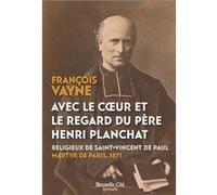 Avec le coeur et le regard du père Henri Planchat Vayne François (Auteur)