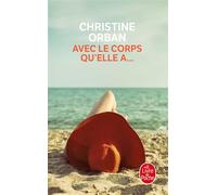 Avec le corps qu'elle a... - Christine Orban - Lgf - Poche - Roman