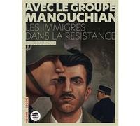 Avec le Groupe Manouchian - Des immigrés dans la résistance Didier Daeninckx (Auteur)