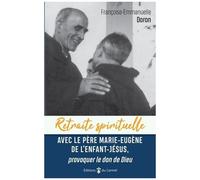 Avec Le Père Marie-Eugène De L'enfant Jésus, Provoquer Le Don De Dieu