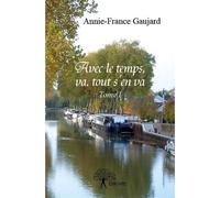 Avec le temps, va, tout s'en va Tome I - Annie-France Gaujard - Edilivre-Aparis - broché - Livre