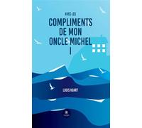 Avec les compliments de mon oncle Michel I - Louis Huart - Le Lys Bleu - broché - Roman