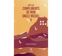 Avec les compliments de mon oncle Michel II - Louis Huart - Le Lys Bleu - broché - Roman