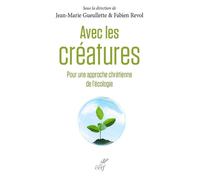 Avec les créatures Pour une approche chrétienne de l'écologie - Jean-Marie Gueullette - Cerf - broché - Essai