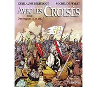 Avec les Croisés - Des origines à l'an 1162