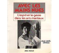 Avec les mains nues : L'esprit et les gestes dans les arts martiaux