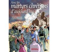 Avec les martyrs chrétiens d'aujourd'hui - Dominique Bar - Triomphe Eds Du - broché - Bande dessinée