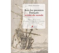 Avec les premiers Français autour du monde: D'après les journaux retrouvés du Grand Dauphin, de Saint-Malo, sous le règne de Louis XIV
