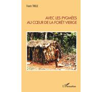 Avec les pygmées au coeur de la forêt vierge - Frantz Thille - L'harmattan - broché - Récit