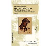 Avec les tirailleurs sénégalais 1917-1919 – Tome 1 : Lettres inédites du front d'Orient
