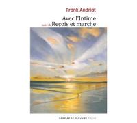 Avec l'Intime - suivi de Reçois et marche Suivi de Reçois et marche - Frank Andriat - Desclée De Brouwer - Poche - Essai