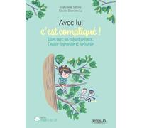 Avec lui c'est compliqué !: Vivre avec un enfant précoce, l'aider à grandir et réussir