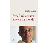 Avec lui, écouter l'envers du monde Bruno Cadoré (Auteur)