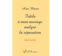 Avec Marie - Fidèle à mon mariage malgré la séparation Neuvaine - Guillaume D' Alancon - Life Eds - broché - Essai