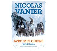 Avec mes chiens - L'Odyssée sauvage
