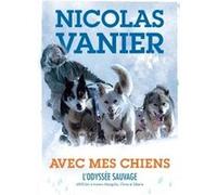 Avec mes chiens - L'Odyssée sauvage Christine Féret-Fleury (Adapté), Nicolas Vanier (Auteur)