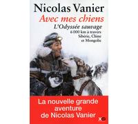 Avec mes chiens - L'odyssée sauvage L’Odyssée sauvage: 600 km à tavers Sibérie, Chine et Mongolie - Nicolas Vanier - Xo - broché - Récit