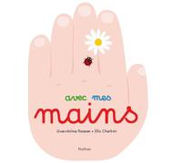 Avec mes mains - Un livre simple et interactif - Dès 2 ans