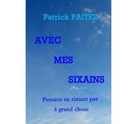 Avec mes Sixains - Pensées ne rimant pas à grand chose - Patrick Paitel - Bookelis - broché - Poésie
