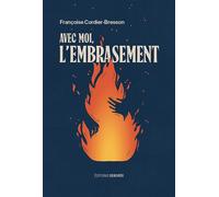 Avec moi, l'embrasement - Françoise Cordier-Bresson - Deboree Eds - broché - Roman
