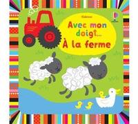 Avec mon doigt... A la ferme Fiona Watt (Auteur), Stella Baggott (Illustration), Josephine Thompson (Conception couverture ou illustration), Renée Chaspoul (Traduction)