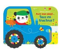 Avec mon doigt... Tous en tracteur ! Fiona Watt (Auteur), Stella Baggott (Illustration), Eleonore Souchon (Traduction)