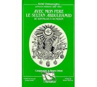 Avec mon père le sultan Abdulhamid De son palais à la prison - A. Osmanoglou - L'harmattan - broché - Livre