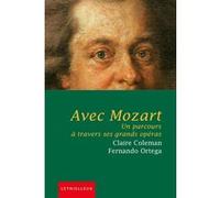 Avec Mozart - Un Parcours À Travers Ses Grands Opéras