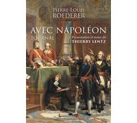 Avec Napoléon: Journal. Présentation et notes de Thierry Lentz