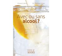Avec ou sans alcool ?: 100 clés pour mieux comprendre