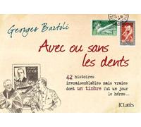 Avec ou sans les dents: 42 histoires invraisemblables mais vraies dont un timbre fut un jour le héros...