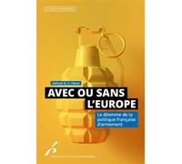 Avec ou sans l'Europe Le dilemme de la politique française d'armement - Samuel Faure - Universite De Bruxelles Eds - broché - Etude
