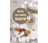Avec ou sans sucre ? 90 questions pour comprendre le sucre. - Philippe Reiser - Quae - broché - Guide