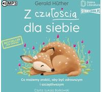 Avec tendresse pour nous-mêmes Ce que nous pouvons faire pour être en meilleure santé et plus heureux - Gerald Huther (Hörbuch auf Polnisch)