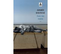 Ahmed Kalouaz – Avec tes mains – Roman – Poche – Actes Sud