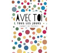 Avec toi, chaque jour: Carnet de prières