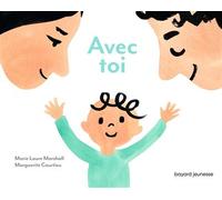 Avec toi Pour murmurer à son tout-petit l'amour inconditionnel qu'on a pour lui. - Marguerite Courtieu - Bayard Jeunesse - cartonné - Document jeunesse