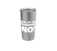 Avec tout le respect que je vous dois, Non Gobelet isotherme en acier inoxydable double paroi